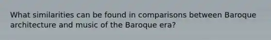 What similarities can be found in comparisons between Baroque architecture and music of the Baroque era?