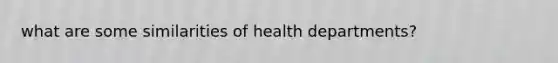 what are some similarities of health departments?