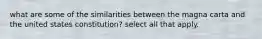 what are some of the similarities between the magna carta and the united states constitution? select all that apply.