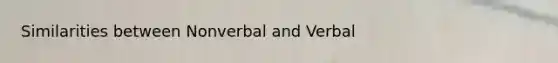 Similarities between Nonverbal and Verbal
