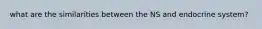 what are the similarities between the NS and endocrine system?