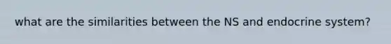 what are the similarities between the NS and endocrine system?