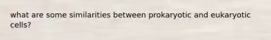 what are some similarities between prokaryotic and eukaryotic cells?