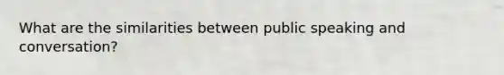 What are the similarities between public speaking and conversation?