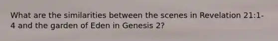 What are the similarities between the scenes in Revelation 21:1-4 and the garden of Eden in Genesis 2?