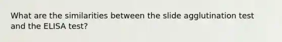 What are the similarities between the slide agglutination test and the ELISA test?
