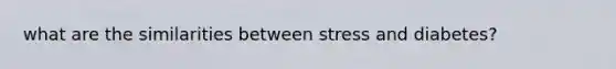 what are the similarities between stress and diabetes?