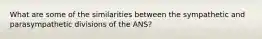 What are some of the similarities between the sympathetic and parasympathetic divisions of the ANS?