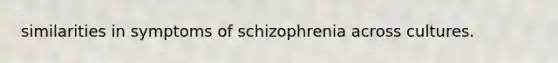 similarities in symptoms of schizophrenia across cultures.