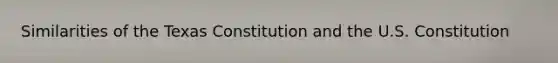 Similarities of the Texas Constitution and the U.S. Constitution