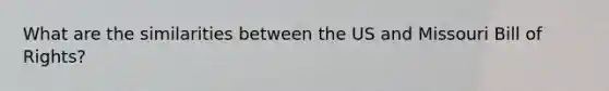 What are the similarities between the US and Missouri Bill of Rights?