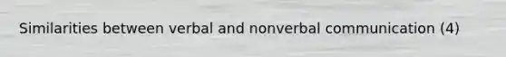 Similarities between verbal and nonverbal communication (4)