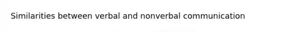 Similarities between verbal and nonverbal communication