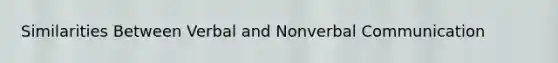 Similarities Between Verbal and Nonverbal Communication