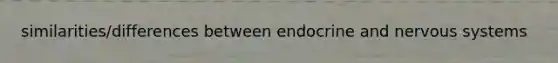 similarities/differences between endocrine and nervous systems