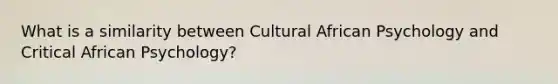 What is a similarity between Cultural African Psychology and Critical African Psychology?