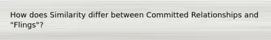How does Similarity differ between Committed Relationships and "Flings"?