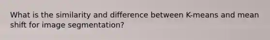 What is the similarity and difference between K-means and mean shift for image segmentation?