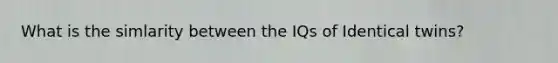 What is the simlarity between the IQs of Identical twins?