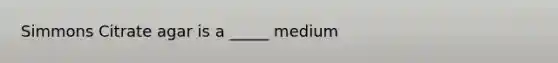 Simmons Citrate agar is a _____ medium