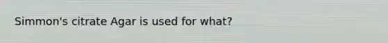 Simmon's citrate Agar is used for what?