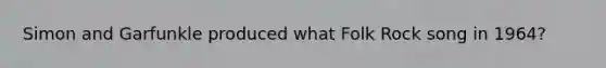 Simon and Garfunkle produced what Folk Rock song in 1964?