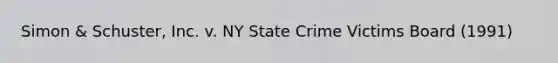 Simon & Schuster, Inc. v. NY State Crime Victims Board (1991)