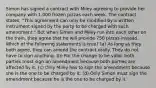 Simon has signed a contract with Miley agreeing to provide her company with 1,000 frozen pizzas each week. The contract states: "This agreement can only be modified by a written instrument signed by the party to be charged with such amendment." But when Simon and Miley run into each other on the train, they agree that he will provide 750 pizzas instead. Which of the following statements is true? (a) As long as they both agree, they can amend the contract orally. They do not have to sign anything. (b) For the change to be valid, both parties must sign an amendment because both parties are affected by it. (c) Only Miley has to sign the amendment because she is the one to be charged by it. (d) Only Simon must sign the amendment because he is the one to be charged by it.