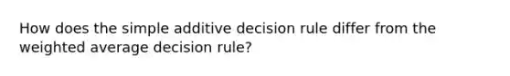 How does the simple additive decision rule differ from the weighted average decision rule?