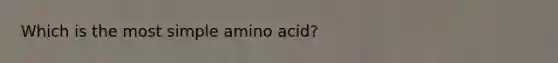 Which is the most simple amino acid?