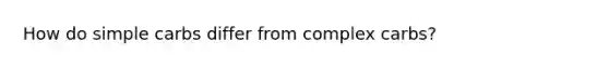 How do simple carbs differ from complex carbs?