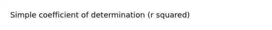 Simple coefficient of determination (r squared)