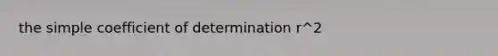 the simple coefficient of determination r^2