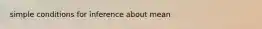 simple conditions for inference about mean