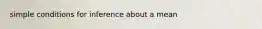 simple conditions for inference about a mean