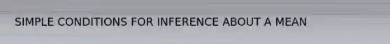 SIMPLE CONDITIONS FOR INFERENCE ABOUT A MEAN