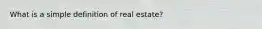 What is a simple definition of real estate?