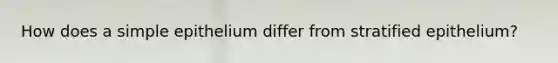 How does a simple epithelium differ from stratified epithelium?