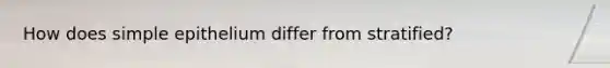 How does simple epithelium differ from stratified?