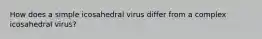 How does a simple icosahedral virus differ from a complex icosahedral virus?