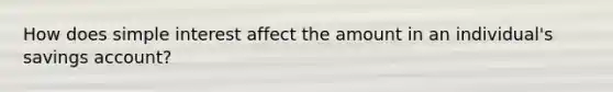 How does simple interest affect the amount in an individual's savings account?