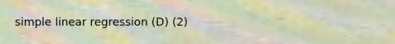 simple linear regression (D) (2)