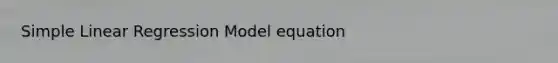 Simple Linear Regression Model equation