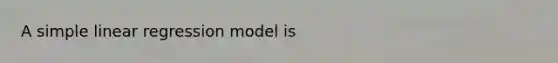 A simple linear regression model is