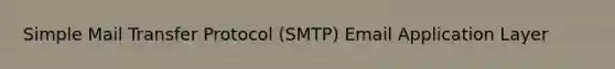 Simple Mail Transfer Protocol (SMTP) Email Application Layer