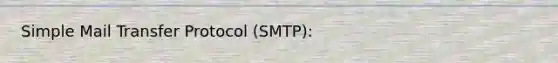 Simple Mail Transfer Protocol (SMTP):