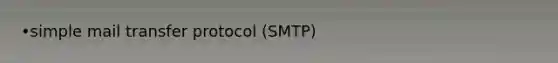 •simple mail transfer protocol (SMTP)