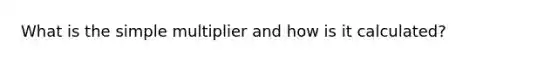 What is the simple multiplier and how is it calculated?