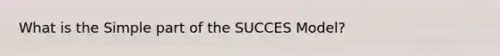 What is the Simple part of the SUCCES Model?