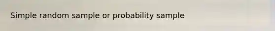 Simple random sample or probability sample